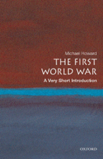 The First World War: A Very Short Introduction - Michael Howard Cover Art