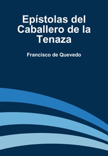 Epístolas del Caballero de la Tenaza by Francisco De Quevedo