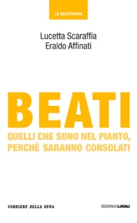 Beati quelli che sono nel pianto, perché saranno consolati by Lucetta Scaraffia, Eraldo Affinati & Corriere della Sera