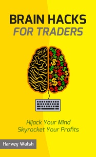 Brain Hacks For Traders by Harvey Walsh