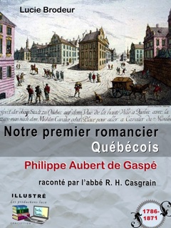 Notre premier romancier Québécois by Lucie Brodeur, R. H. Casgrain & Les productions luca