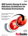 IBM System Storage N series Reference Architecture for Virtualized Environments by IBM Redbooks Book Summary, Reviews and Downlod