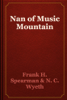 Nan of Music Mountain - Frank H. Spearman & N. C. Wyeth