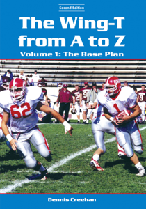 The Wing-T from A to Z—Volume 1: The Base Plan (2nd Edition) - Dennis Creehan Cover Art