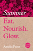 Eat. Nourish. Glow – Summer - Amelia Freer