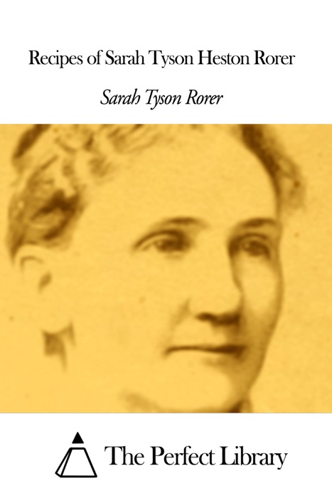 Recipes of Sarah Tyson Heston Rorer