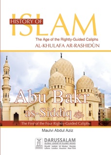 Abu Bakar As-Siddiq (May Allah Be Pleased With Him) by Darussalam Publishers & Maulvi Abdul Aziz