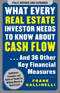 What Every Real Estate Investor Needs to Know About Cash Flow... And 36 Other Key Financial Measures by Frank Gallinelli