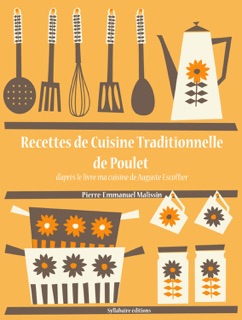 Recettes de cuisine traditionnelle de poulet by Auguste Escoffier & Pierre-Emmanuel Malissin