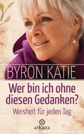 Wer bin ich ohne diesen Gedanken? - Byron Katie
