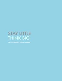 Stay Little Think Big