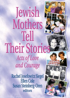 Jewish Mothers Tell Their Stories by Rachel J Siegel, Ellen Cole & Susan Steinberg Oren