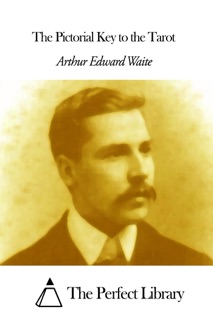 The Pictorial Key to the Tarot by Arthur Edward Waite