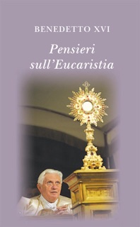 Pensieri sull'eucaristia. Selezione di testi di papa Benedetto XVI by Benedetto XVI