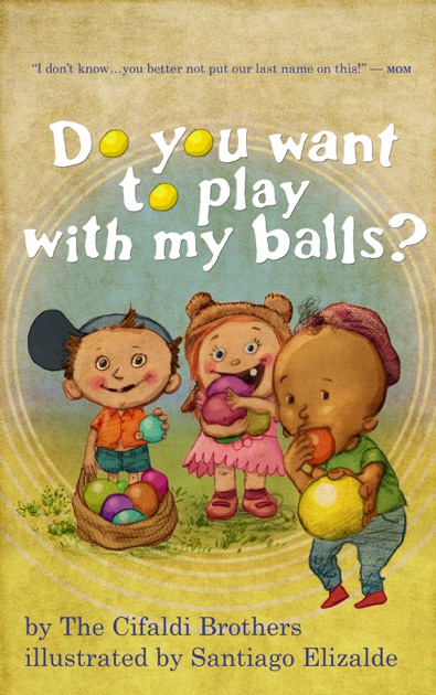Just Trying To Ball With My Bros Do You Want to Play With My Balls? by The Cifaldi Brothers on Apple Books