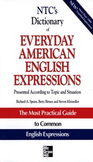 NTC's Dictionary of Everyday American English Expressions by Richard Spears, Betty Birner & Steven Kleinedler