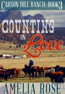 Counting on Love (Carson Hill Ranch: Book 3) by Amelia Rose