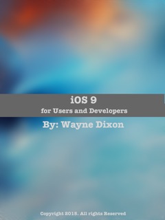 iOS 9: For Users and Developers by Wayne Dixon