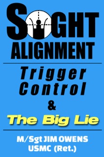 Sight Alignment, Trigger Control & the Big Lie by Jim Owens