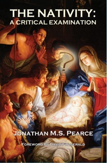 The Nativity: A Critical Examination by Jonathan MS Pearce