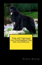 Train and Understand Your Newfoundland Dog With Good Behavior - Vince Stead