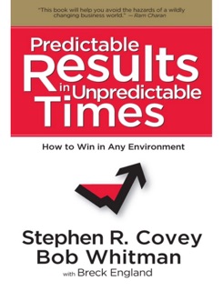 Predictable Results in Unpredictable Times by Stephen R. Covey