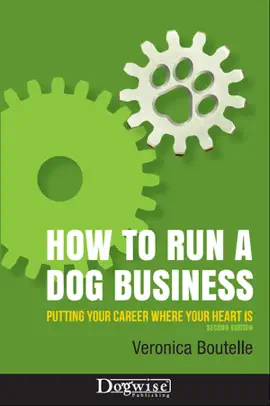 How to Run a Dog Business - Putting Your Career Where Your Heart is, 2nd Edition