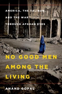 No Good Men Among the Living by Anand Gopal