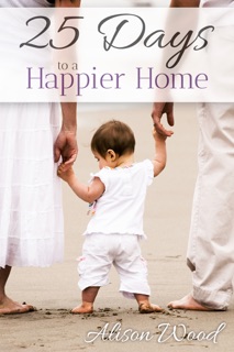 25 Days to a Happier Home by Alison Wood