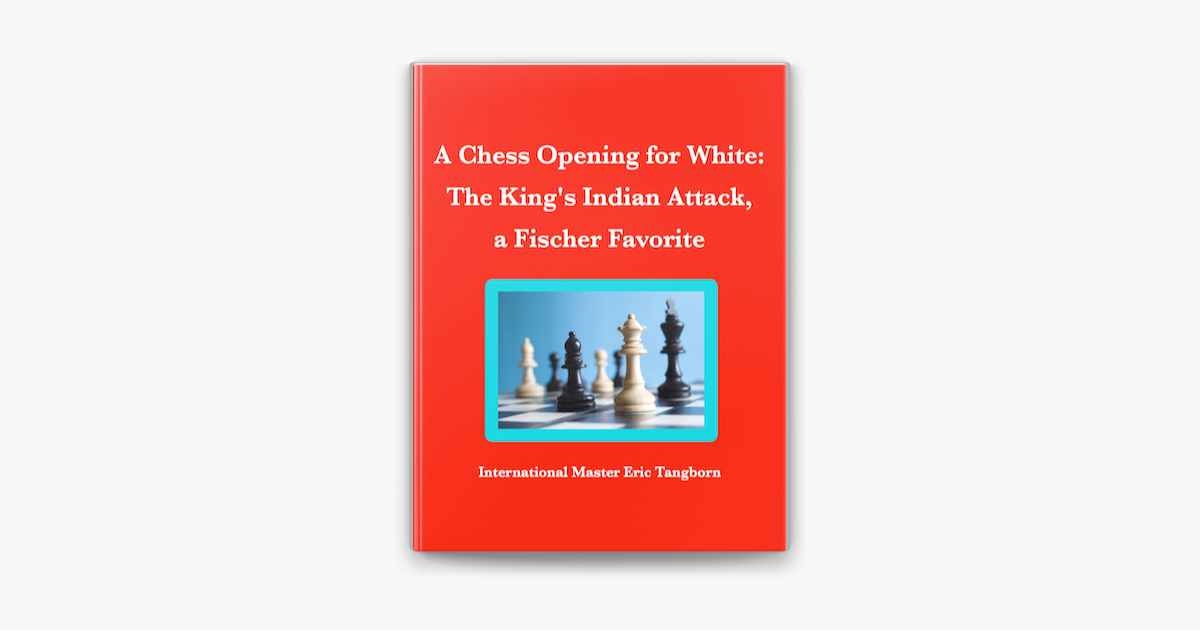 A Chess Opening for White: The King's Indian Attack, a Fischer Favorite by  Eric Tangborn