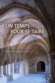 Un temps pour se taire - Patrick Leigh Fermor & Guillaume Villeneuve