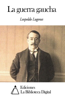 La guerra gaucha by Leopoldo Lugones