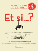 Et si… ? Toutes les réponses les plus scientifiques aux questions que vous ne vous êtes jamais posées - Randall Munroe