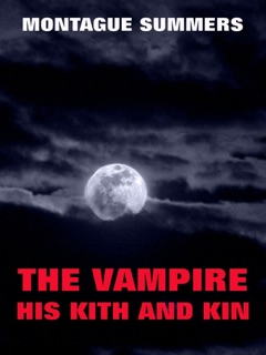 The Vampire, His Kith And Kin by Montague Summers