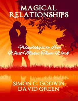 Magical Relationships: Friendships to Love: What Makes Them Work