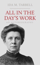 All in the Day’s Work: An Autobiography - Ida M. Tarbell