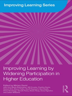 Improving Learning by Widening Participation in Higher Education by Miriam David, AnnMarie Bathmaker, Gill Crozier, Pauline Davis, Hubert Ertl, Alison Fuller, Geoff Hayward, Sue Heath, Chris Hockings, Gareth Parry, Diane Reay, Anna Vignoles & Julian Williams