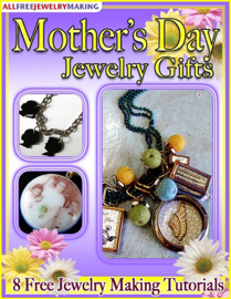 Mother's Day Jewelry Gifts: 8 Free Jewelry Making Tutorials