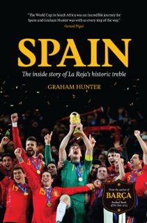 Spain: The Inside Story of La Roja's Historic Treble by Graham Hunter