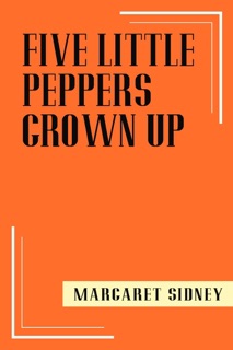 Five Little Peppers Grown Up by Margaret Sidney