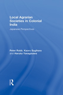 Local Agrarian Societies in Colonial India by Peter Robb, Kaoru Sugihara & Haruka Yanagisawa