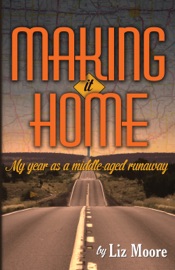 Making It Home: My year as a middle-aged runaway - Liz Moore
