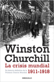 La crisis mundial 1911-1918 - Winston Churchill