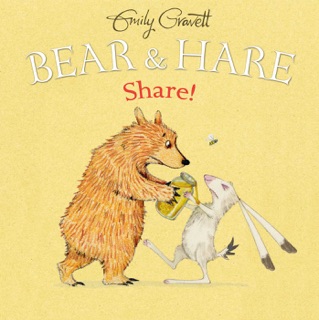 Bear & Hare Share! by Emily Gravett