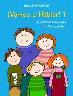 ¡Vamos a hablar! - Un divertido libro juego para hijos y padres - Parte 1 by Brave Tomatoes