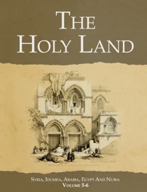 The Holy Land:Syria, Idumea, Arabia, Egypt And Nubia (Volumes 5 & 6)