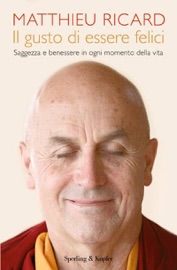Il gusto di essere felici - Matthieu Ricard