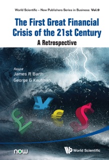 First Great Financial Crisis Of The 21st Century, The: A Retrospective by James R. Barth & George G Kaufman