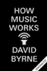 How Music Works (Enhanced Edition) - David Byrne
