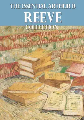 Read: The Essential Arthur B. Reeve Book Collection